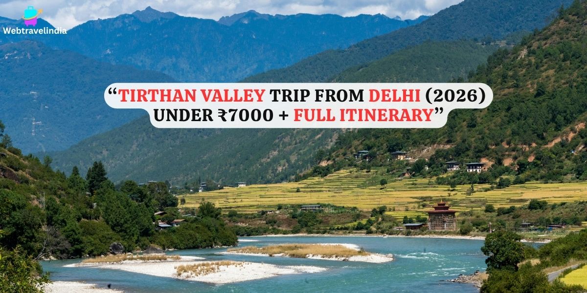 “Tirthan Valley Trip Cost from Delhi 2026 budget travel Himachal Pradesh river view”